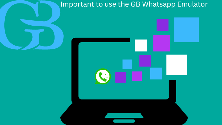 important to use the GB Whatsapp Emulator
