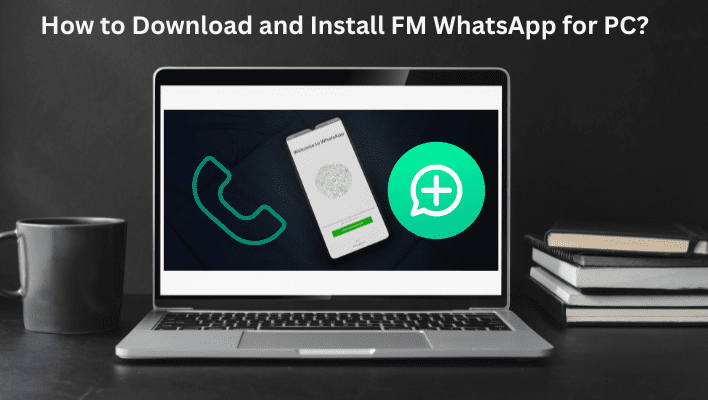 How to Download and Install FM WhatsApp for PC?