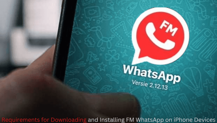 Requirements for Downloading and Installing FMWhatsApp on iPhone Devices