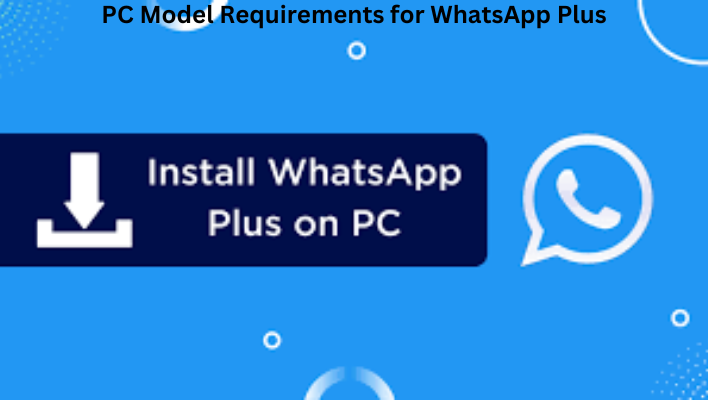PC Model Requirements for WhatsApp Plus